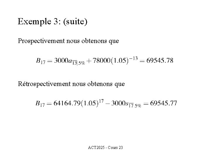 Exemple 3: (suite) Prospectivement nous obtenons que Rétrospectivement nous obtenons que ACT 2025 -