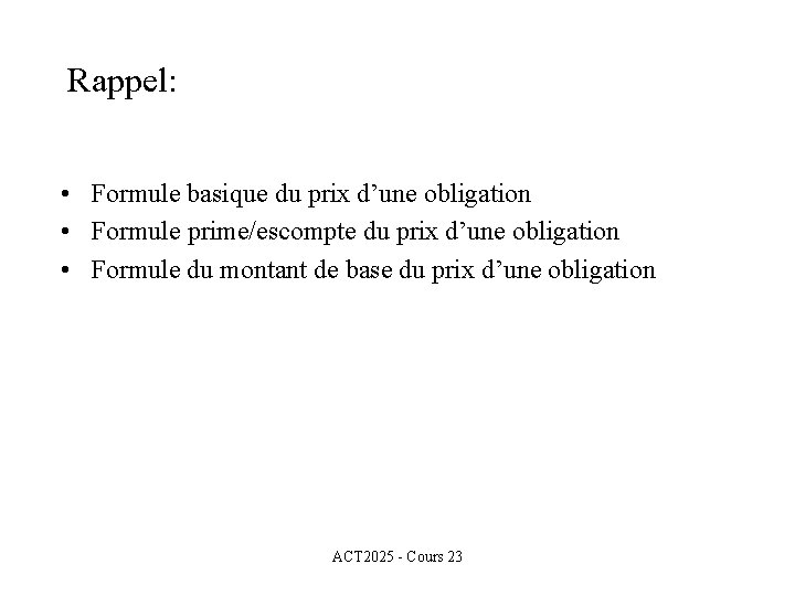 Rappel: • Formule basique du prix d’une obligation • Formule prime/escompte du prix d’une