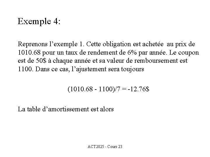 Exemple 4: Reprenons l’exemple 1. Cette obligation est achetée au prix de 1010. 68