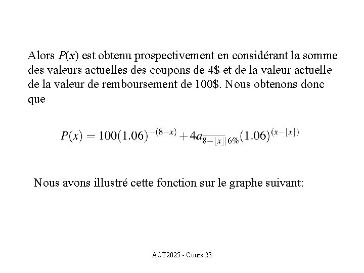 Alors P(x) est obtenu prospectivement en considérant la somme des valeurs actuelles des coupons