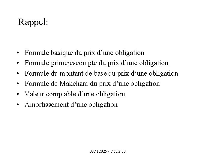 Rappel: • • • Formule basique du prix d’une obligation Formule prime/escompte du prix