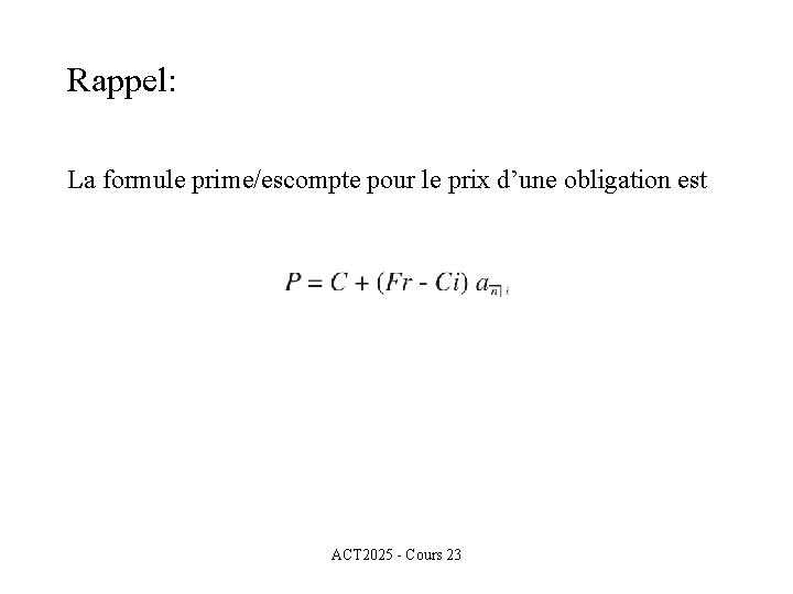 Rappel: La formule prime/escompte pour le prix d’une obligation est ACT 2025 - Cours