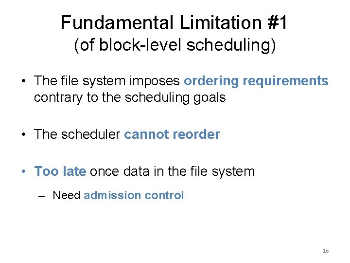 Fundamental Limitation #1 (of block-level scheduling) • The file system imposes ordering requirements contrary