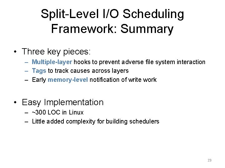 Split-Level I/O Scheduling Framework: Summary • Three key pieces: – Multiple-layer hooks to prevent