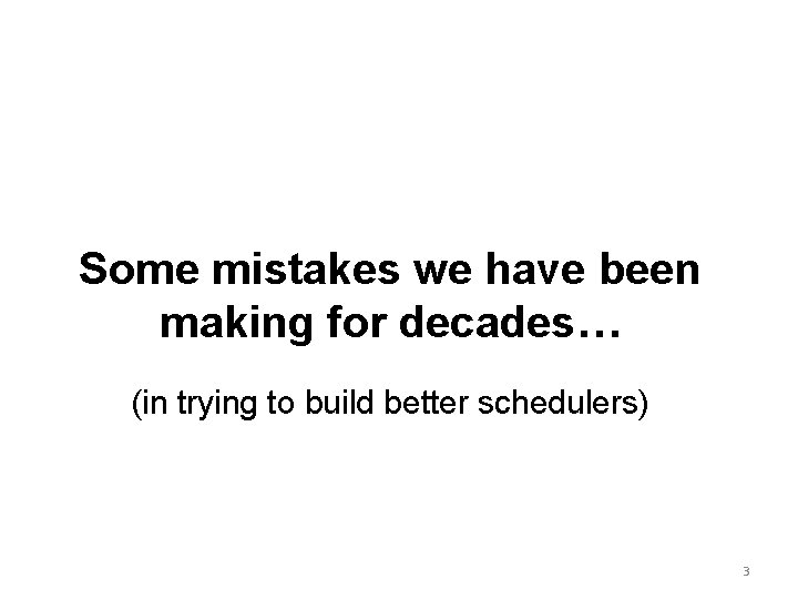Some mistakes we have been making for decades… (in trying to build better schedulers)