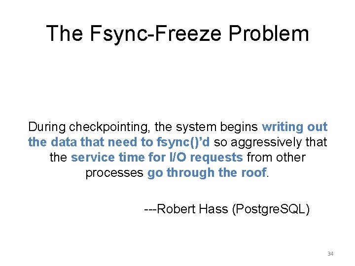 The Fsync-Freeze Problem During checkpointing, the system begins writing out the data that need