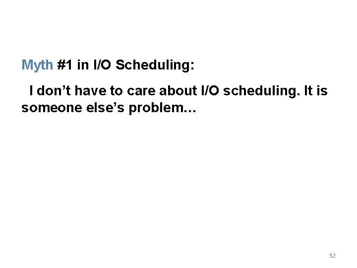 Myth #1 in I/O Scheduling: I don’t have to care about I/O scheduling. It