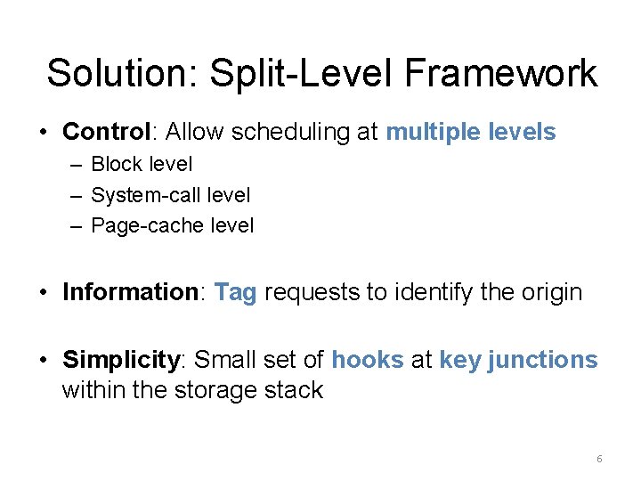 Solution: Split-Level Framework • Control: Allow scheduling at multiple levels – Block level –