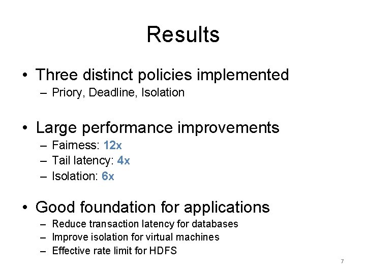 Results • Three distinct policies implemented – Priory, Deadline, Isolation • Large performance improvements