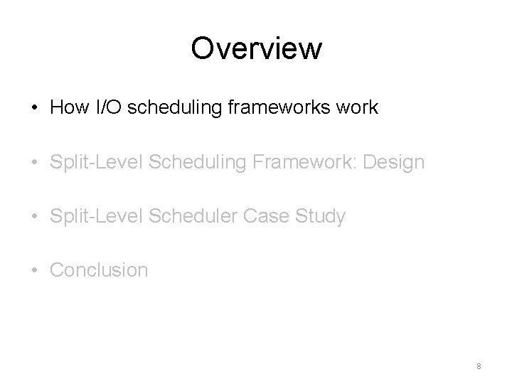 Overview • How I/O scheduling frameworks work • Split-Level Scheduling Framework: Design • Split-Level