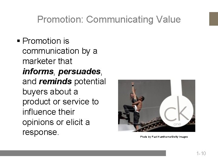 Promotion: Communicating Value § Promotion is communication by a marketer that informs, persuades, and