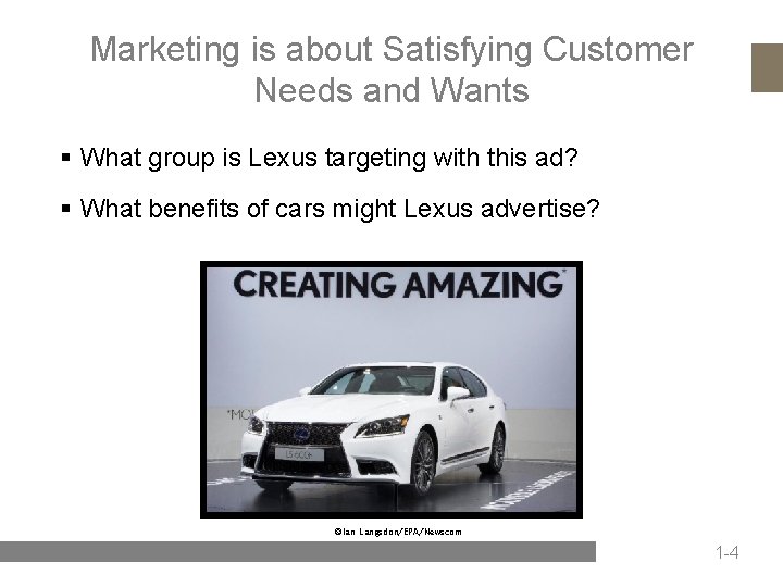 Marketing is about Satisfying Customer Needs and Wants § What group is Lexus targeting