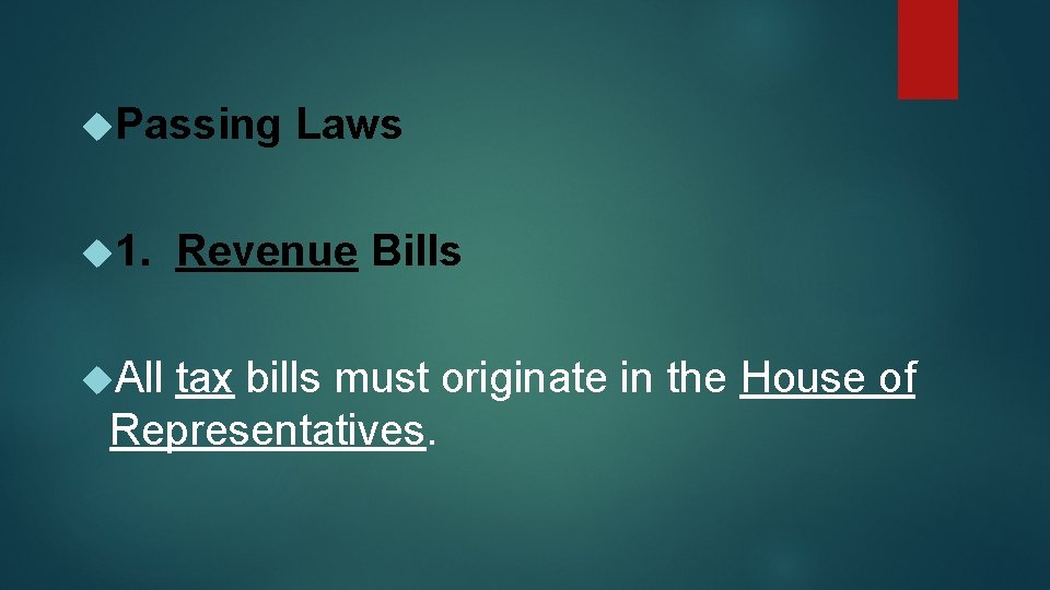  Passing 1. All Laws Revenue Bills tax bills must originate in the House