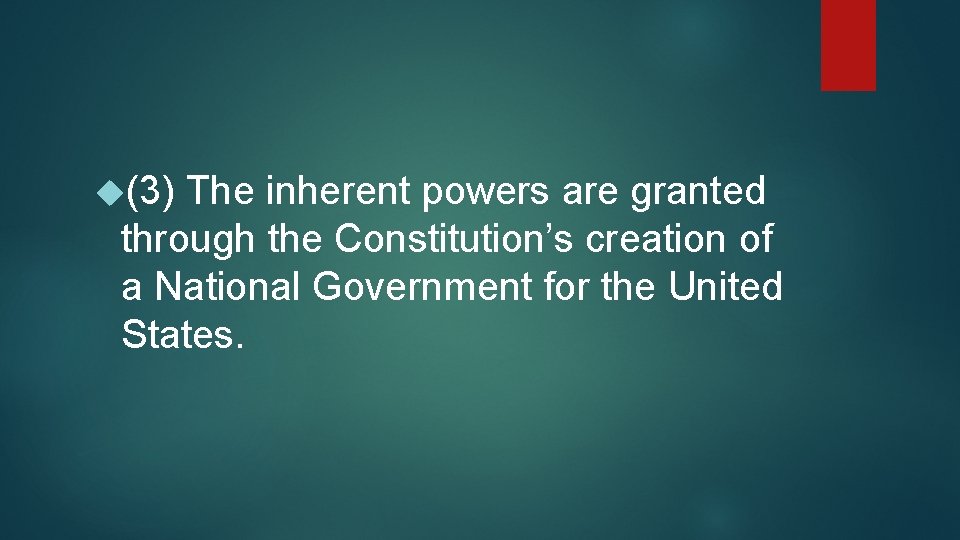  (3) The inherent powers are granted through the Constitution’s creation of a National