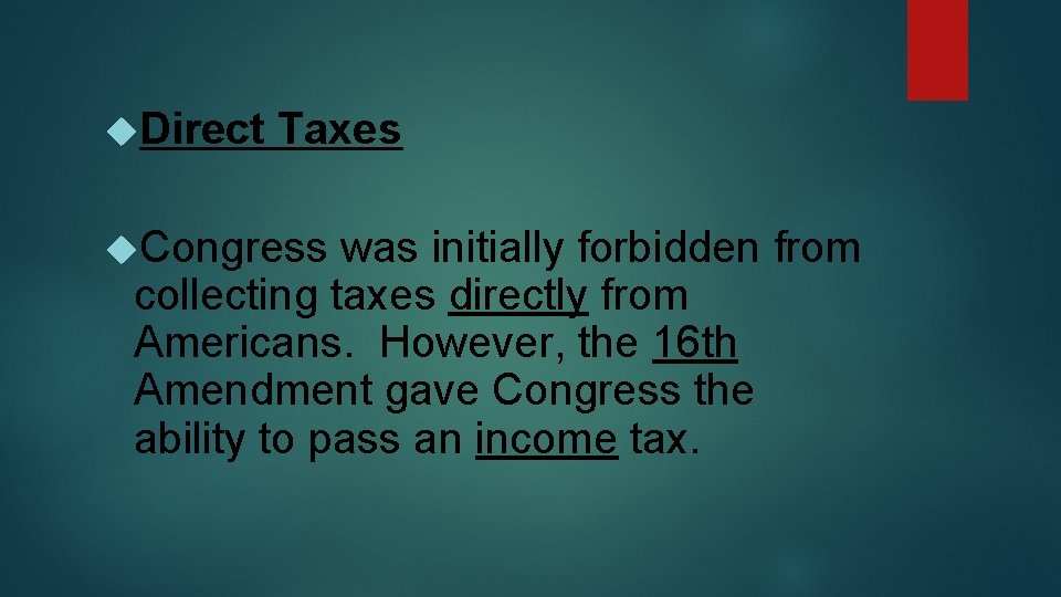  Direct Taxes Congress was initially forbidden from collecting taxes directly from Americans. However,