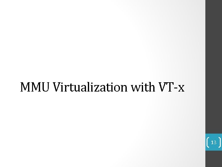 MMU Virtualization with VT-x 13 