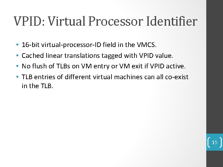 VPID: Virtual Processor Identifier • • 16 -bit virtual-processor-ID field in the VMCS. Cached