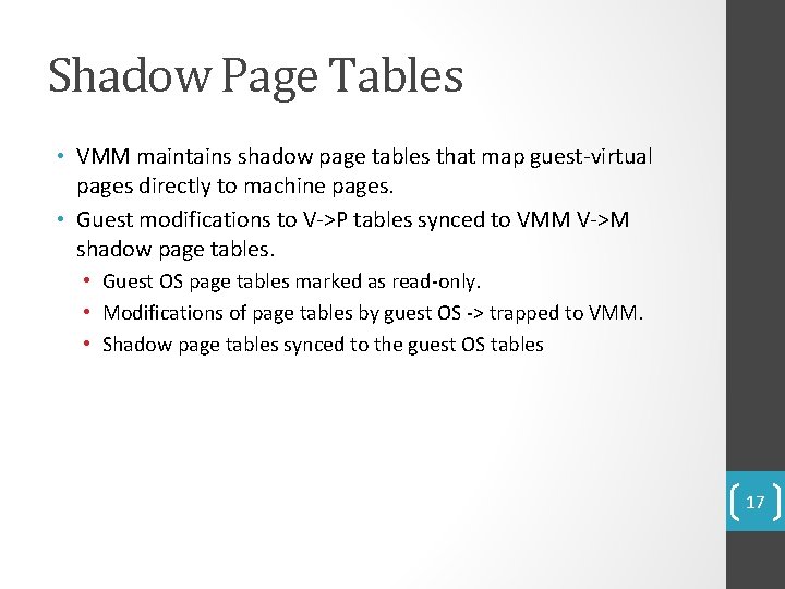 Shadow Page Tables • VMM maintains shadow page tables that map guest-virtual pages directly