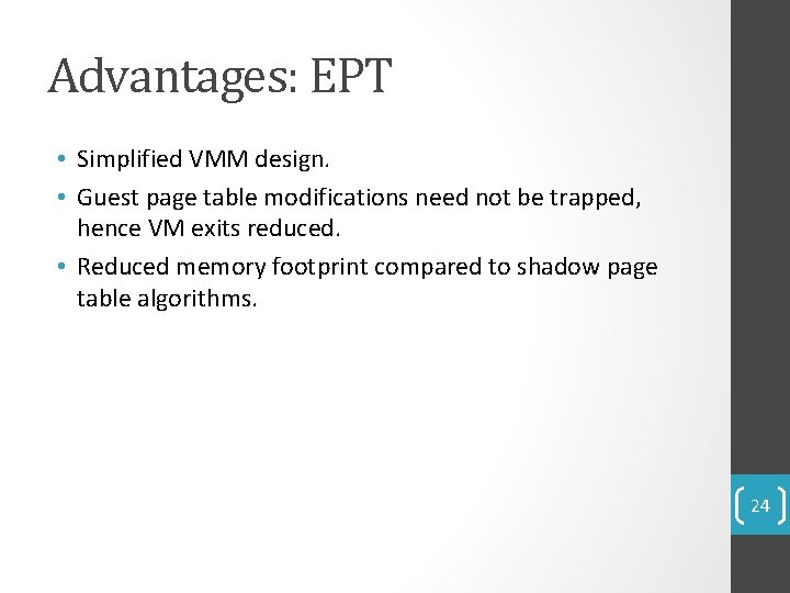 Advantages: EPT • Simplified VMM design. • Guest page table modifications need not be