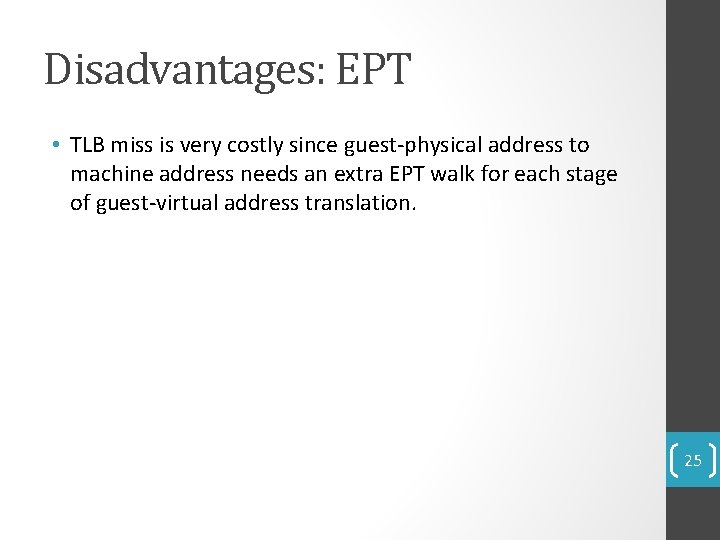 Disadvantages: EPT • TLB miss is very costly since guest-physical address to machine address