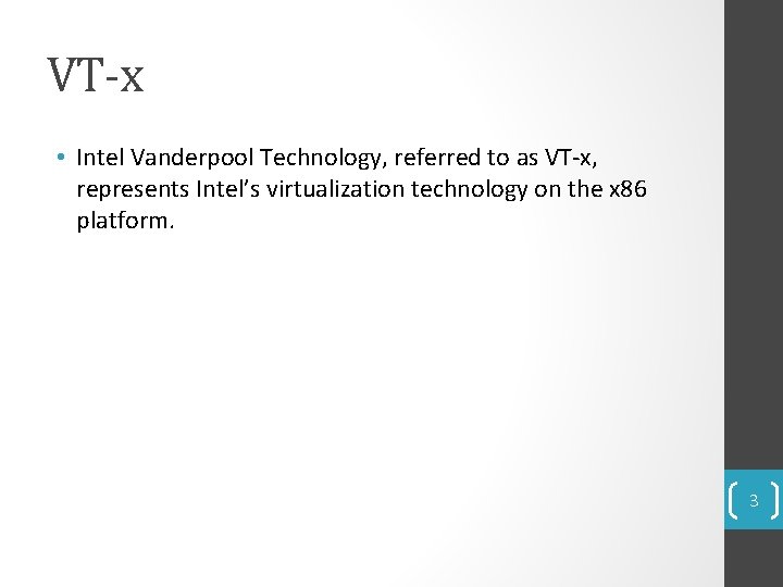 VT-x • Intel Vanderpool Technology, referred to as VT-x, represents Intel’s virtualization technology on