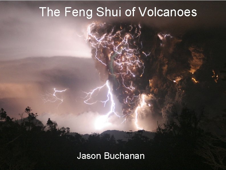 The Feng Shui of Volcanoes Jason Buchanan 