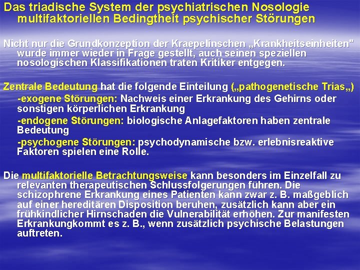 Das triadische System der psychiatrischen Nosologie multifaktoriellen Bedingtheit psychischer Störungen Nicht nur die Grundkonzeption