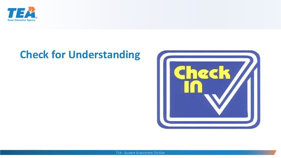 Check for Understanding TEA - Student Assessment Division 