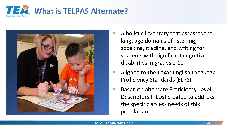 What is TELPAS Alternate? § A holistic inventory that assesses the language domains of