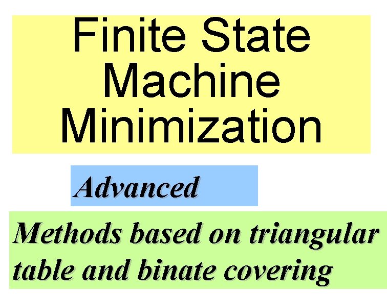 Finite State Machine Minimization Advanced Methods based on triangular table and binate covering 