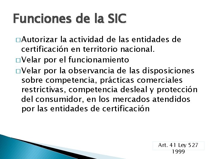 Funciones de la SIC � Autorizar la actividad de las entidades de certificación en