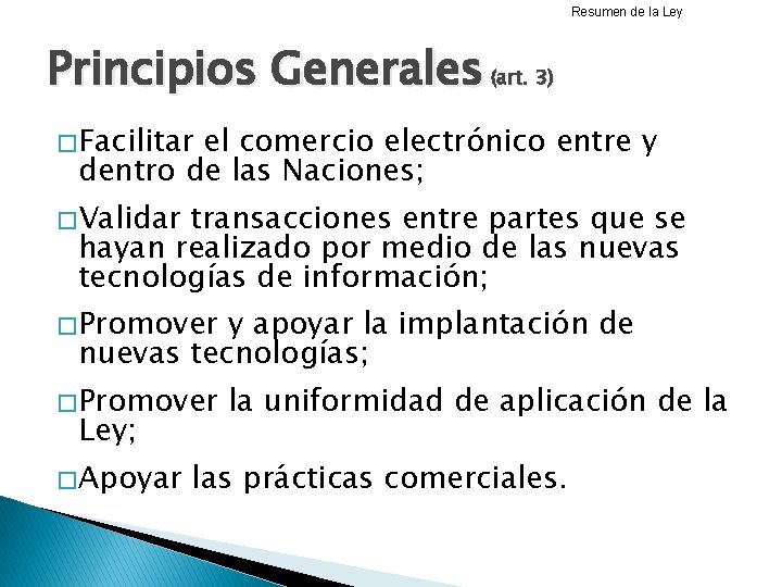 Resumen de la Ley Principios Generales (art. 3) � Facilitar el comercio electrónico entre