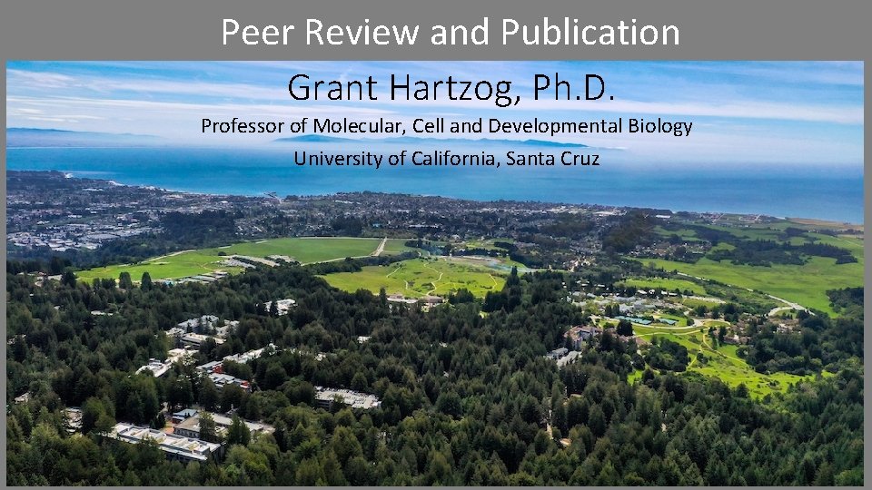 Peer Review and Publication Grant Hartzog, Ph. D. Professor of Molecular, Cell and Developmental