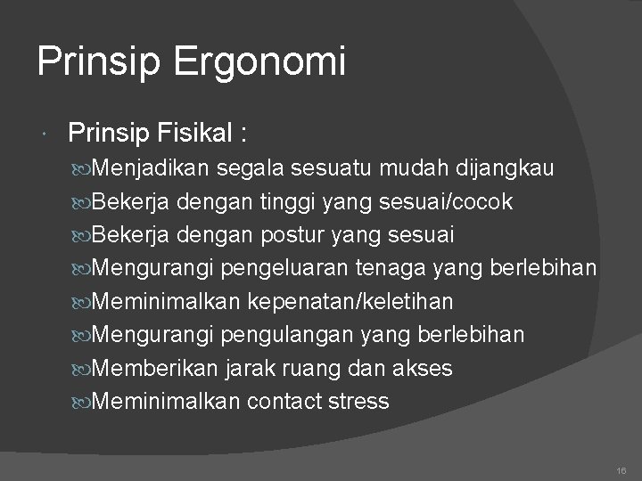 Prinsip Ergonomi Prinsip Fisikal : Menjadikan segala sesuatu mudah dijangkau Bekerja dengan tinggi yang