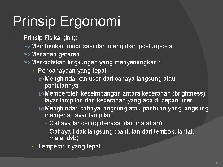 Prinsip Ergonomi Prinsip Fisikal (lnjt): Memberikan mobilisasi dan mengubah postur/posisi Menahan getaran Menciptakan lingkungan