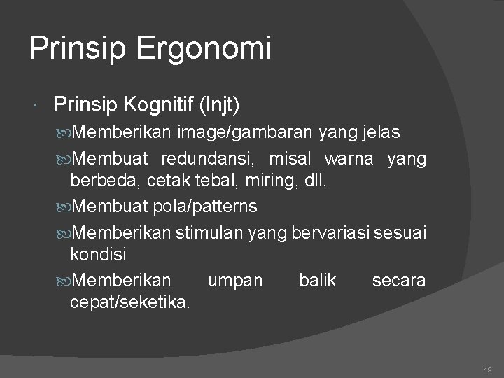 Prinsip Ergonomi Prinsip Kognitif (lnjt) Memberikan image/gambaran yang jelas Membuat redundansi, misal warna yang