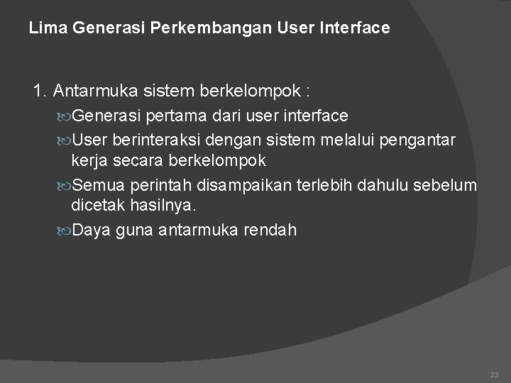 Lima Generasi Perkembangan User Interface 1. Antarmuka sistem berkelompok : Generasi pertama dari user