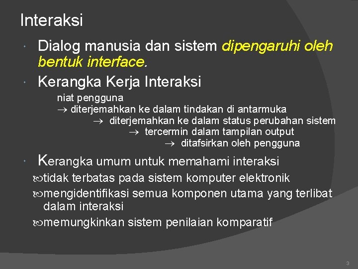 Interaksi Dialog manusia dan sistem dipengaruhi oleh bentuk interface. Kerangka Kerja Interaksi niat pengguna