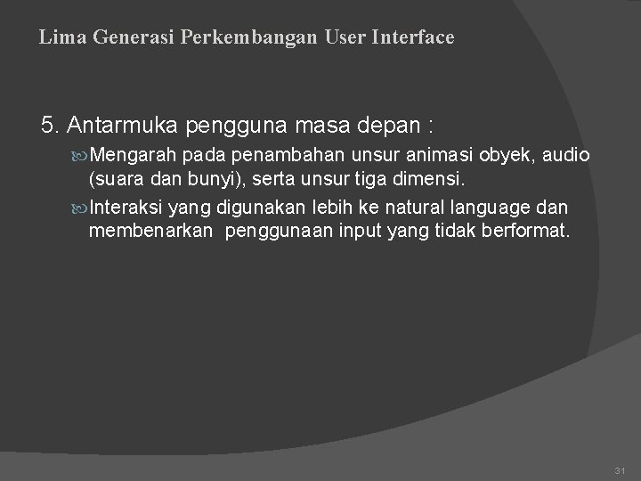 Lima Generasi Perkembangan User Interface 5. Antarmuka pengguna masa depan : Mengarah pada penambahan