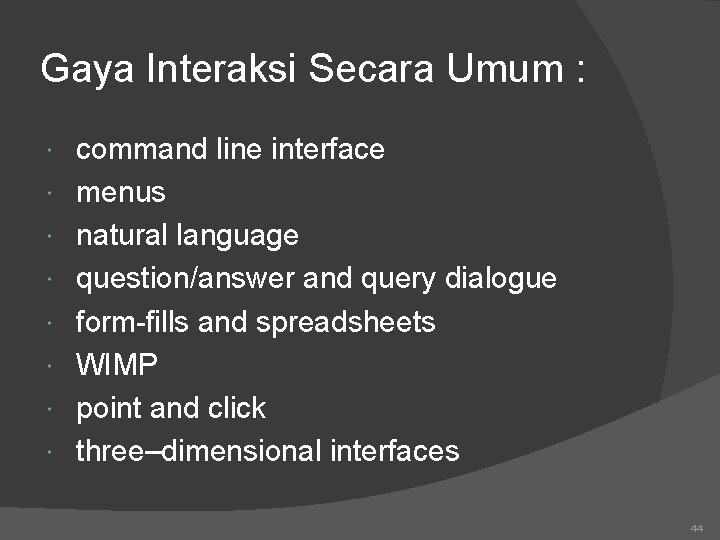 Gaya Interaksi Secara Umum : command line interface menus natural language question/answer and query