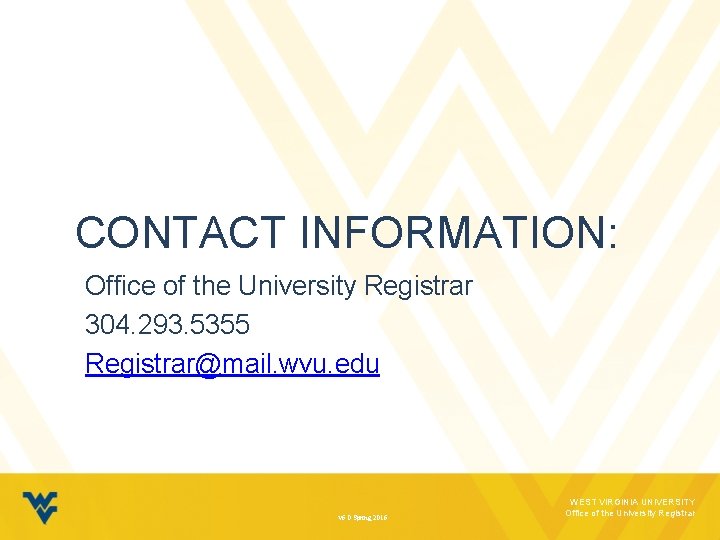 CONTACT INFORMATION: Office of the University Registrar 304. 293. 5355 Registrar@mail. wvu. edu v