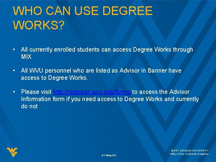 WHO CAN USE DEGREE WORKS? • All currently enrolled students can access Degree Works