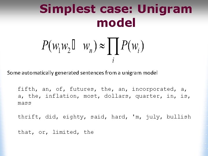 Simplest case: Unigram model Some automatically generated sentences from a unigram model fifth, an,