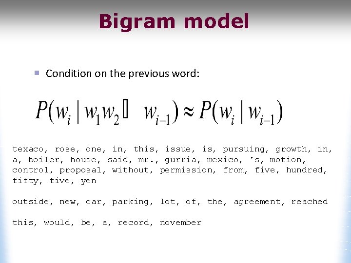 Bigram model Condition on the previous word: texaco, rose, one, in, this, issue, is,