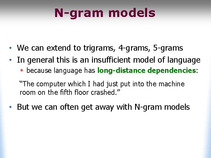 N-gram models • We can extend to trigrams, 4 -grams, 5 -grams • In