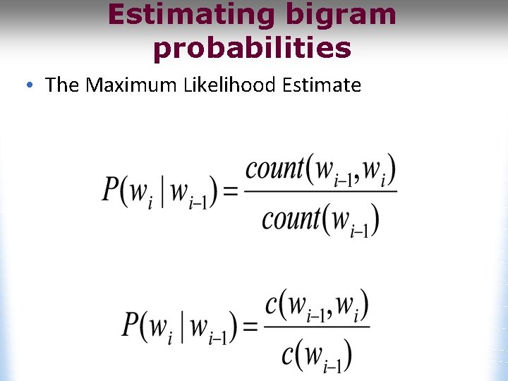 Estimating bigram probabilities • The Maximum Likelihood Estimate 