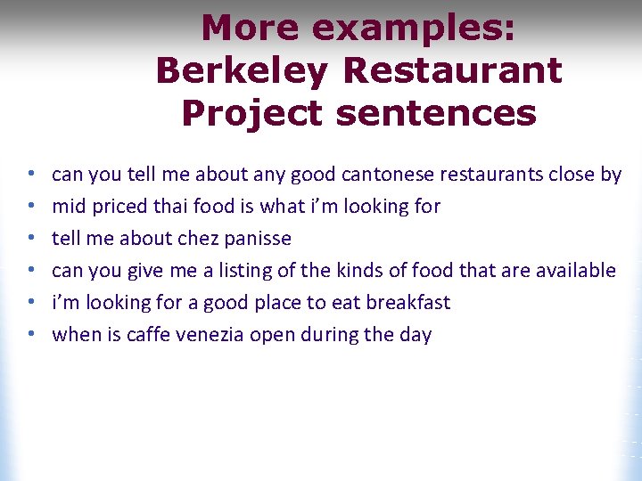 More examples: Berkeley Restaurant Project sentences • • • can you tell me about