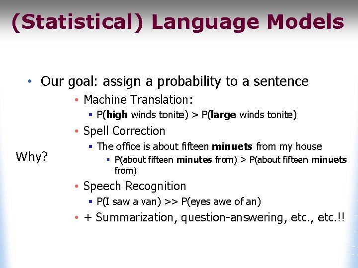 (Statistical) Language Models • Our goal: assign a probability to a sentence • Machine