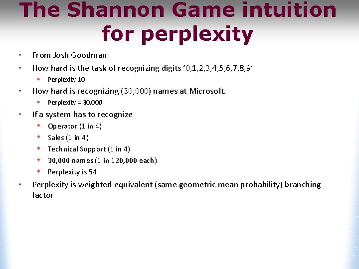 The Shannon Game intuition for perplexity • • From Josh Goodman How hard is