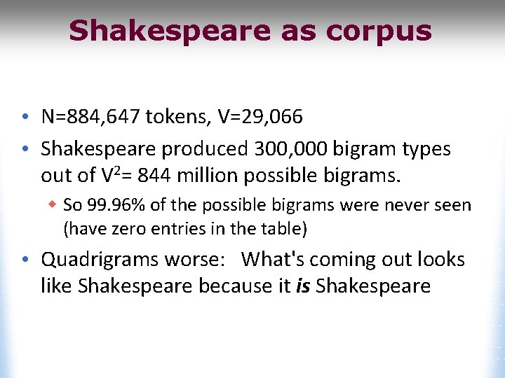 Shakespeare as corpus • N=884, 647 tokens, V=29, 066 • Shakespeare produced 300, 000